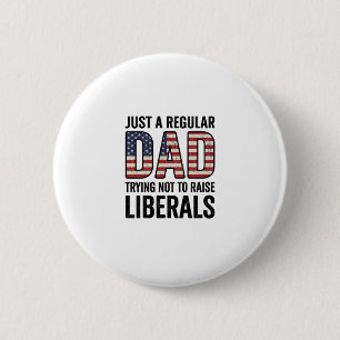 Regular Dad Trying Not to Raise Liberals Shirt_1 6 Cm Round Badge