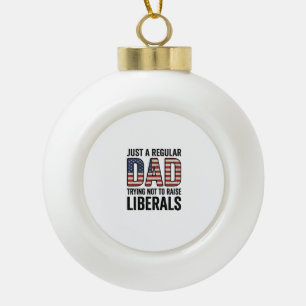 Regular Dad Trying Not to Raise Liberals Shirt_1 Ceramic Ball Christmas Ornament