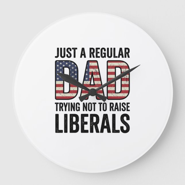 Regular Dad Trying Not to Raise Liberals Shirt_1 Large Clock (Front)