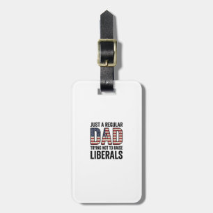 Regular Dad Trying Not to Raise Liberals Shirt_1 Luggage Tag