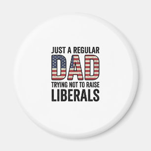 Regular Dad Trying Not to Raise Liberals Shirt_1 Magnet