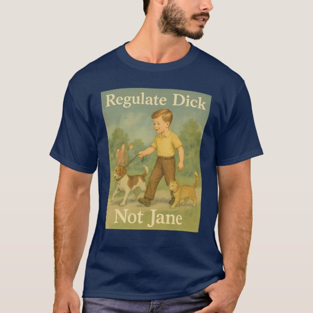 Regulate Dick. Not Jane. T-Shirt (Front)