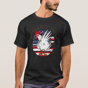 Regulate This Chicken We Are Ruthless T-Shirt