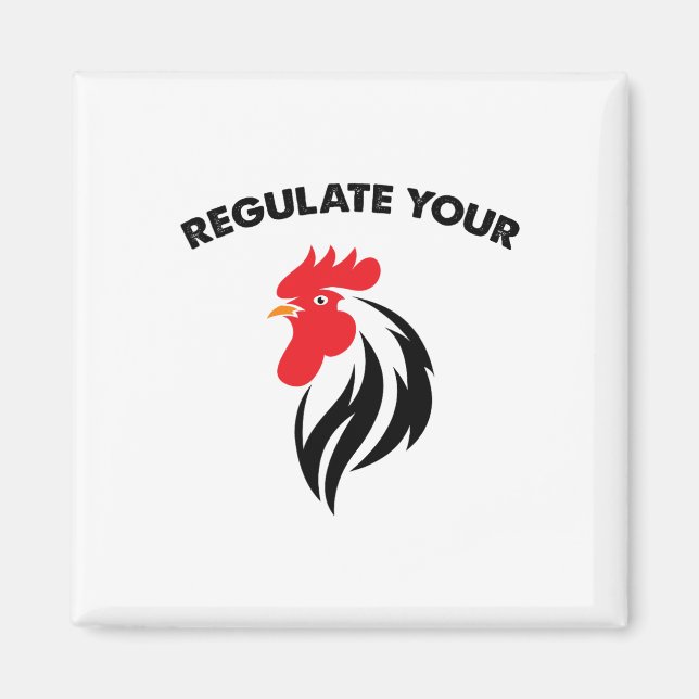 Regulate Your Chicken Rooster  Magnet (Front)