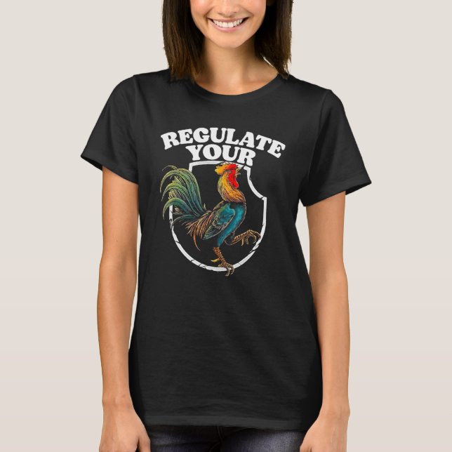 Regulate Your D Chicken Rooster T-Shirt (Front)