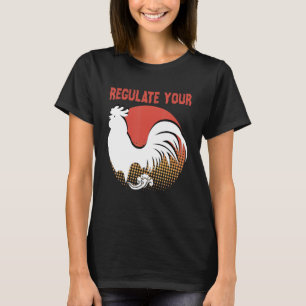 Regulate Your Rooster Chicken Pro Choice T-Shirt
