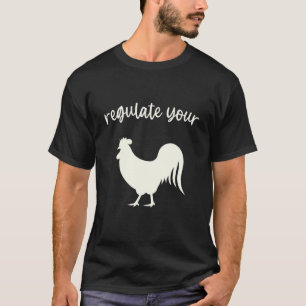 Regulate Your Rooster Pro Choice Feminist Women's  T-Shirt