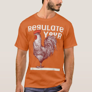 Regulate Your Rooster Red Pro Choice My Body My Ch T-Shirt