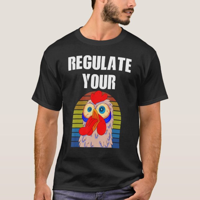 Regulate Your Rooster T-Shirt (Front)