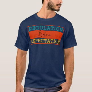 Regulation Before Expectation 10 T-Shirt