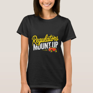 Regulators Mount Up Cute Funny Quote Tee 