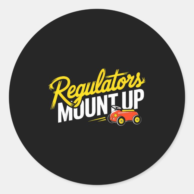 Regulators Mount Up Cute Funny Quote Tee  Classic Round Sticker (Front)
