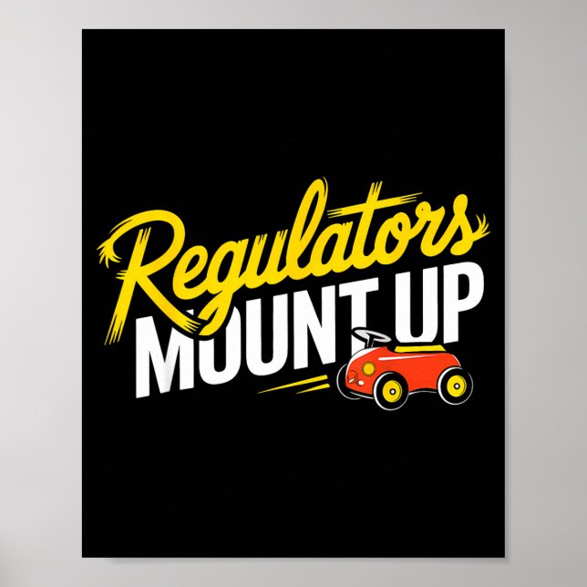Regulators Mount Up Cute Funny Quote Tee  Poster (Front)