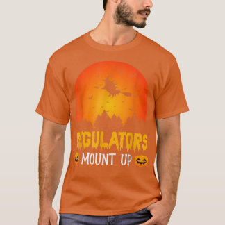 Regulators Mount Up Funny Halloween Party Witch Wo T-Shirt