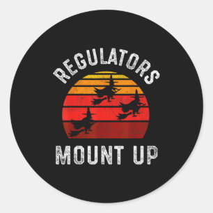 Regulators Mount Up, Funny Halloween Witch  Classic Round Sticker
