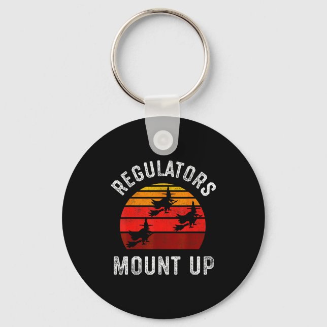 Regulators Mount Up, Funny Halloween Witch  Key Ring (Front)