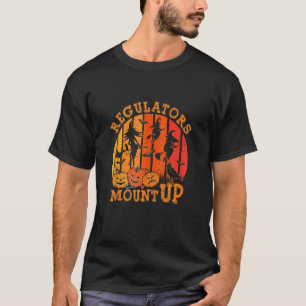 Regulators Mount Up Funny Halloween Witch T-Shirt