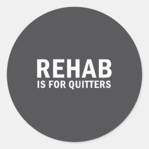 Rehab Is For Quitters Funny Quote  Classic Round Sticker