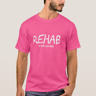 Rehab Is For Quitters Rehab Therapy T-Shirt