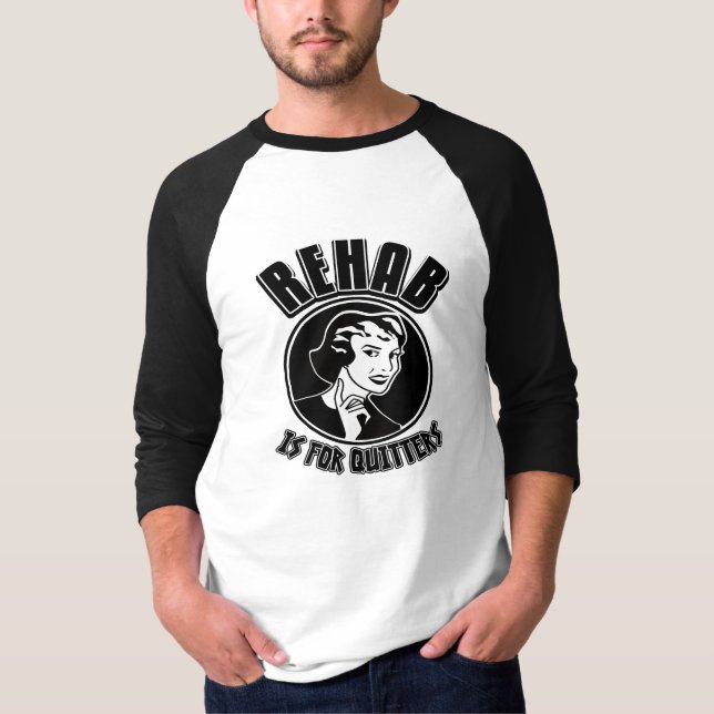 Rehab is for quitters T-Shirt (Front)