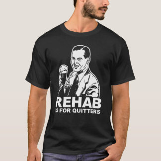 Rehab Is For Quitters T-Shirt