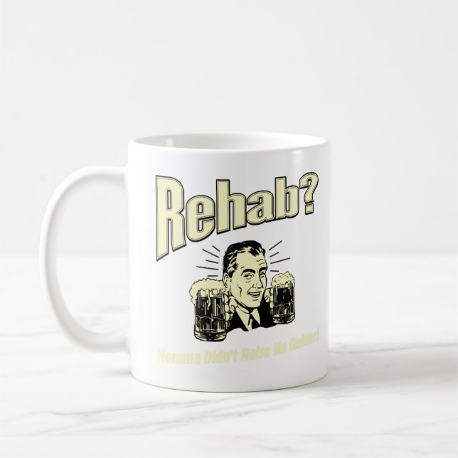 Rehab: Mama Didn't Raise No Quitter  Coffee Mug (Left)