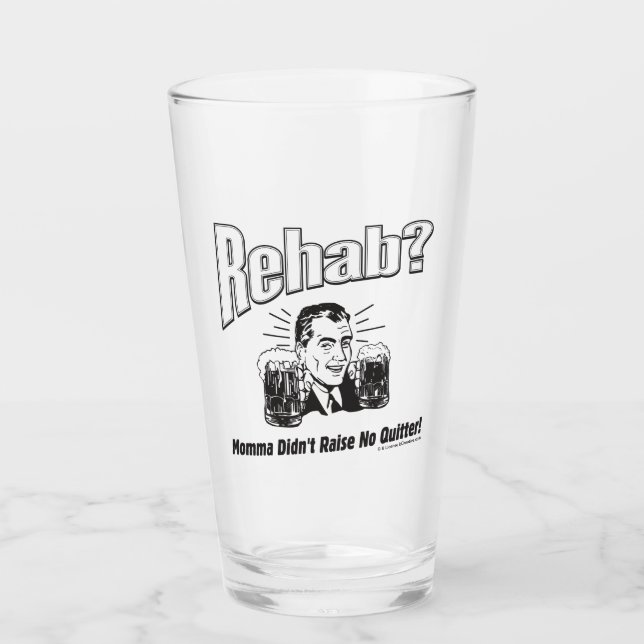 Rehab: Mama Didn't Raise No Quitter Glass (Front)