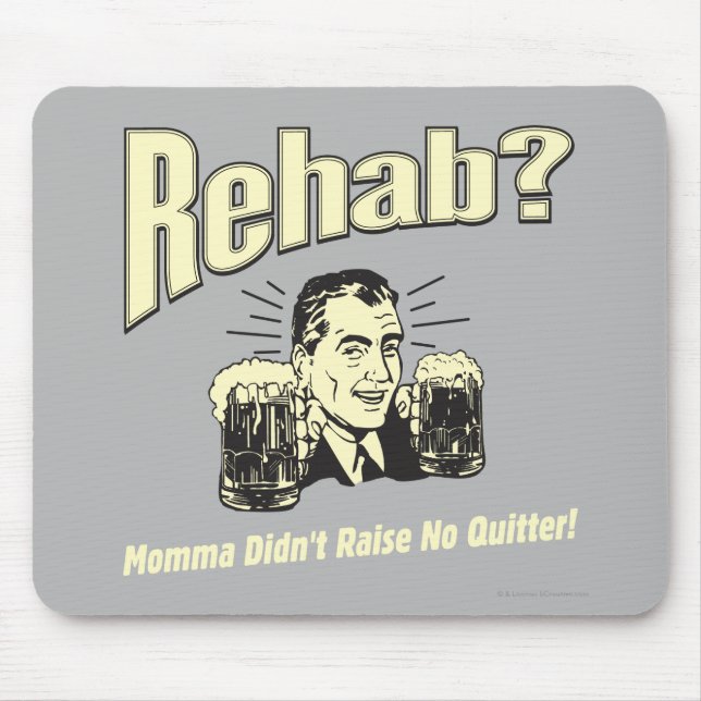 Rehab: Mama Didn't Raise No Quitter Mouse Mat (Front)