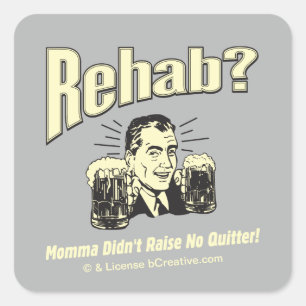 Rehab: Mama Didn't Raise No Quitter Square Sticker