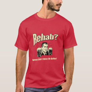 Rehab: Mama Didn't Raise No Quitter T-Shirt