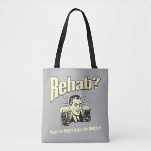 Rehab: Mama Didn't Raise No Quitter Tote Bag