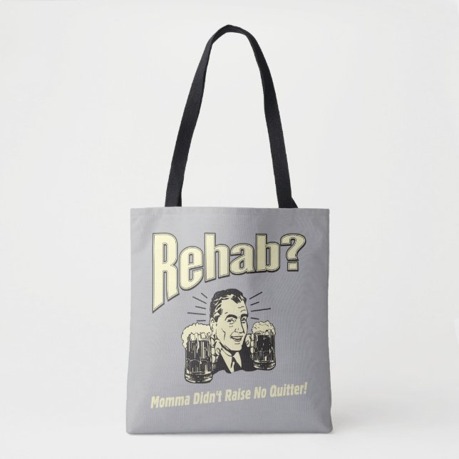 Rehab: Mama Didn't Raise No Quitter Tote Bag (Front)