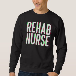 Rehab Nurse Rehab Therapy Sweatshirt