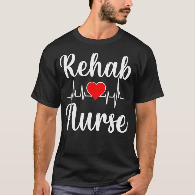Rehab Nurse  T-Shirt (Front)