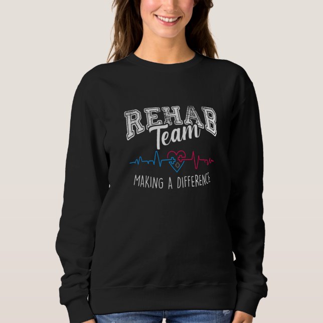 Rehab Team Physical Therapy Pt Month Making A Diff Sweatshirt (Front)