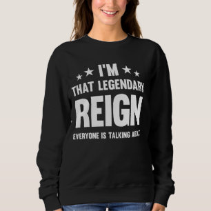 Reign Personal First Name I'm That Legendary Funny Sweatshirt