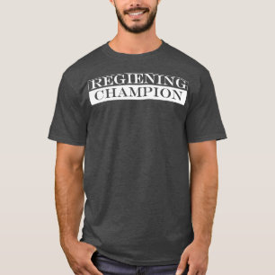 reigning champion T-Shirt
