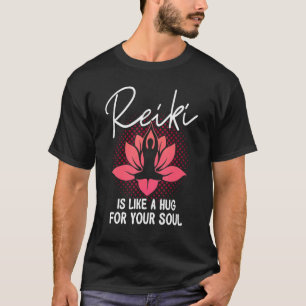 Reiki Is Like A Hug For Your Soul Reiki Healing Ma T-Shirt