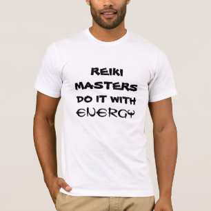 Reiki Masters Do It with Energy T-Shirt