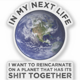 Reincarnate On A Planet That Has Its Shit-Together