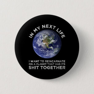 Reincarnate On A Planet That Has Its Shit-Together 6 Cm Round Badge