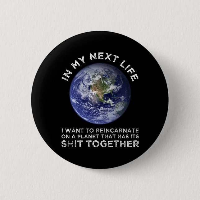 Reincarnate On A Planet That Has Its Shit-Together 6 Cm Round Badge (Front)