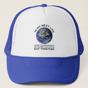 Reincarnate On A Planet That Has Its Shit-Together Trucker Hat