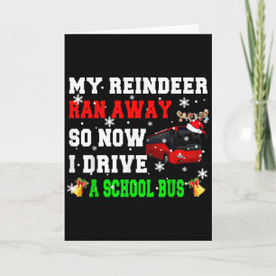 Reindeer Ran Away Now I Drive A School Bus Xmas Sa Card