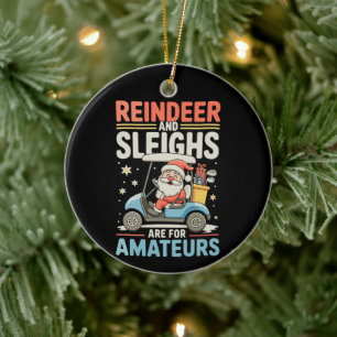 Reindeer Sleighs Are For Amateurs Santa Golf Cart Ceramic Tree Decoration