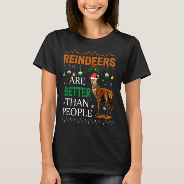 Reindeers Are Better Than People Funny Merry Chris T-Shirt (Front)