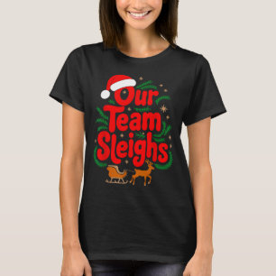Reindeers Santa's Workers Office Our Team Sleighs  T-Shirt