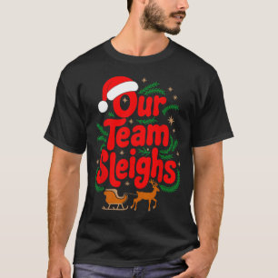 Reindeers Santa's Workers Office Our Team Sleighs T-Shirt