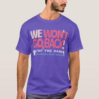 Reinstate Roe Now We Wont Go Back Pro Choice Gear T-Shirt