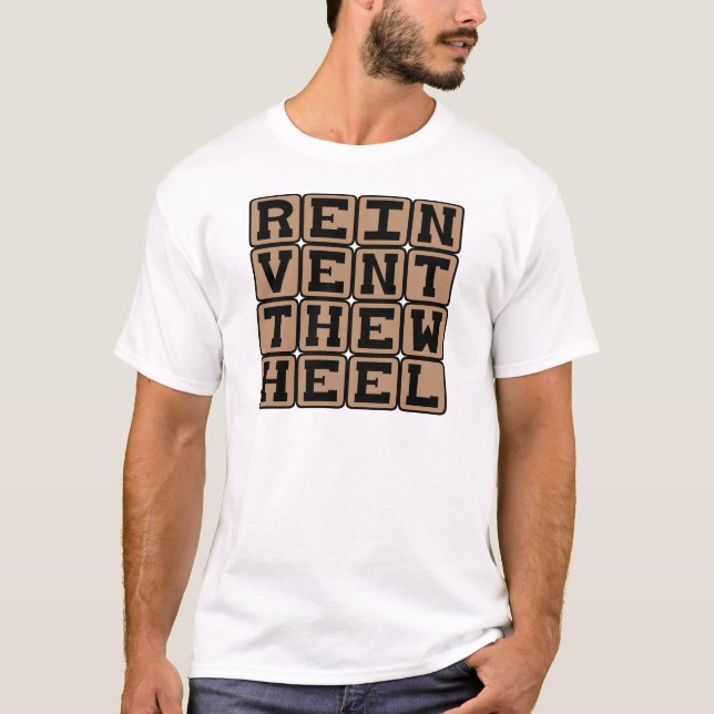 Reinvent The Wheel, Think of a Solution T-Shirt (Front)